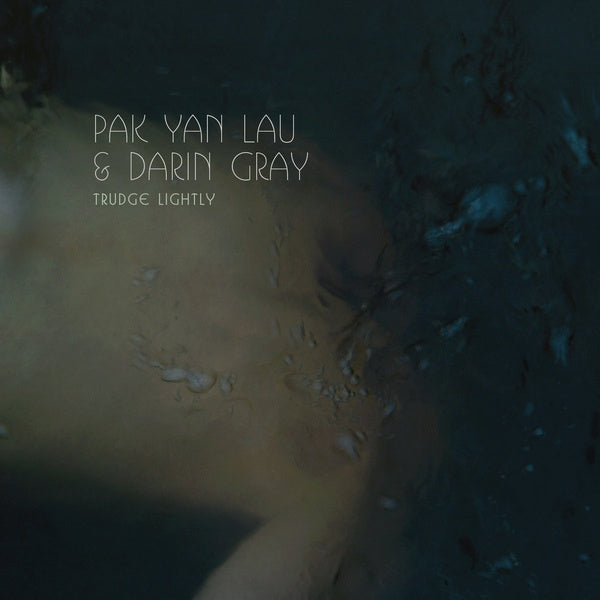 PAK YAN LAU & DARIN GRAY - Trudge Lightly [Vinyl] (ONLINE ORDER ONLY)