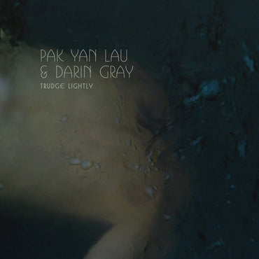 PAK YAN LAU & DARIN GRAY - Trudge Lightly [Vinyl] (ONLINE ORDER ONLY)
