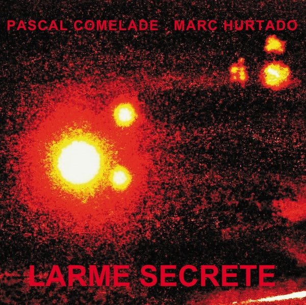 PASCAL COMELADE & MARC HURTADO - Larme Secrete [Vinyl] (ONLINE ORDER ONLY)