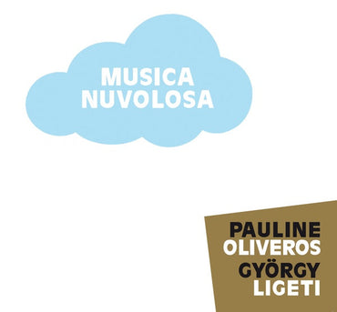 PAULINE OLIVEROS/GYORGY LIGETI - Musica Nuvolosa [CD] (ONLINE ORDER ONLY)