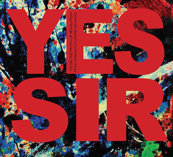 PENNY RIMBAUD'S L'ACADEMIE DES VANITES - Yes Sir, The Truth Of Revolution [CD] (ONLINE ORDER ONLY)