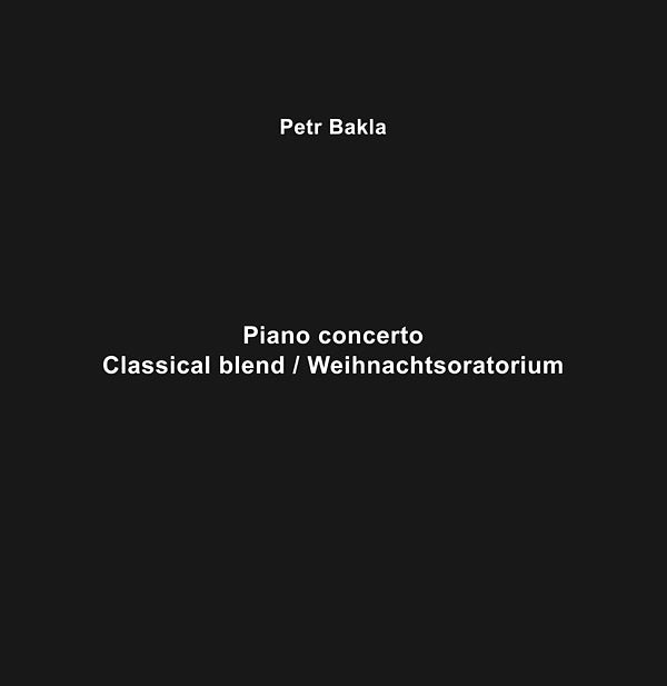PETR BAKLA - Piano Concerto - Classical Blend/Weihnachtsoratorium [Vinyl] (ONLINE ORDER ONLY)