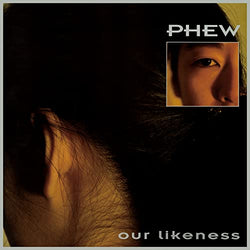 Phew - Our Likeness (Limited Edition Clear Vinyl) [Vinyl] (ONLINE ORDER ONLY)