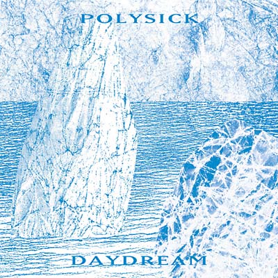 Polysick - Daydream [Vinyl] (ONLINE ORDER ONLY)