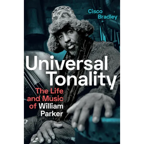 Universal Tonality: The Life and Music of William Parker - Hardcover (ONLINE ORDER ONLY)