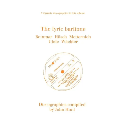 The Lyric Baritone. 5 Discographies. Hans Reinmar, Gerhard H?ch (Husch), Josef Metternich, Hermann Uhde, Eberhard W臘hter (Wachter). [1997]. - Paperback (ONLINE ORDER ONLY)