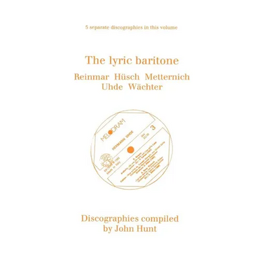 The Lyric Baritone. 5 Discographies. Hans Reinmar, Gerhard H?ch (Husch), Josef Metternich, Hermann Uhde, Eberhard W臘hter (Wachter). [1997]. - Paperback (ONLINE ORDER ONLY)