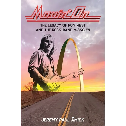Movin' On: The Legacy of Ron West and the Rock Band Missouri - Paperback (ONLINE ORDER ONLY)