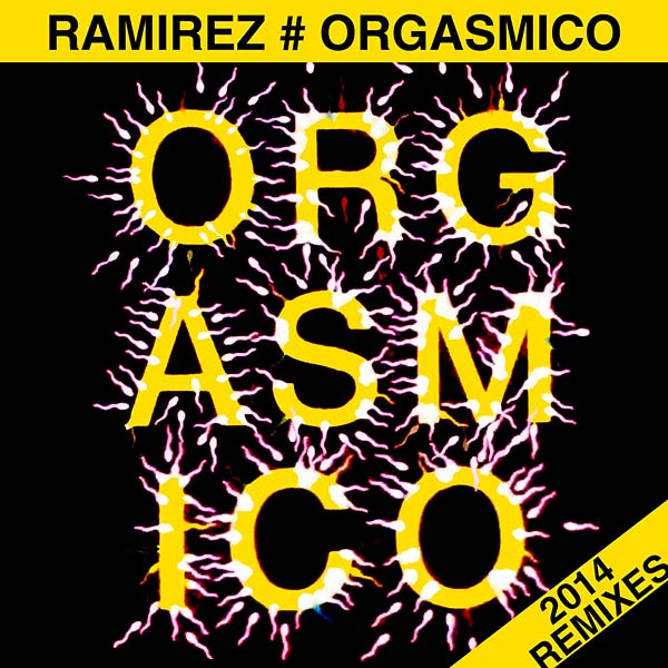 RAMIREZ - Orgasmico 2014 Remixes [Vinyl]