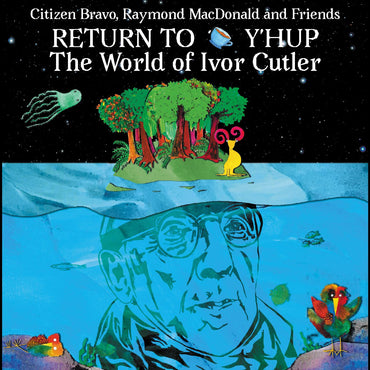 Raymond MacDonald & Friends Citizen Bravo - Return To Y'Hup - The World Of Ivor Cutler [CD] (ONLINE ORDER ONLY)
