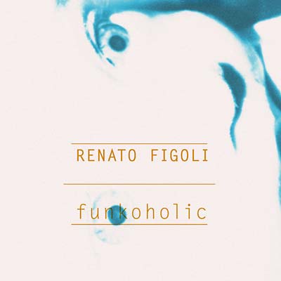 RENATO FIGOLI - Funkoholic [CD] (ONLINE ORDER ONLY)