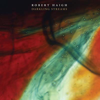 ROBERT HAIGH - Darkling Streams [CD] (ONLINE ORDER ONLY)