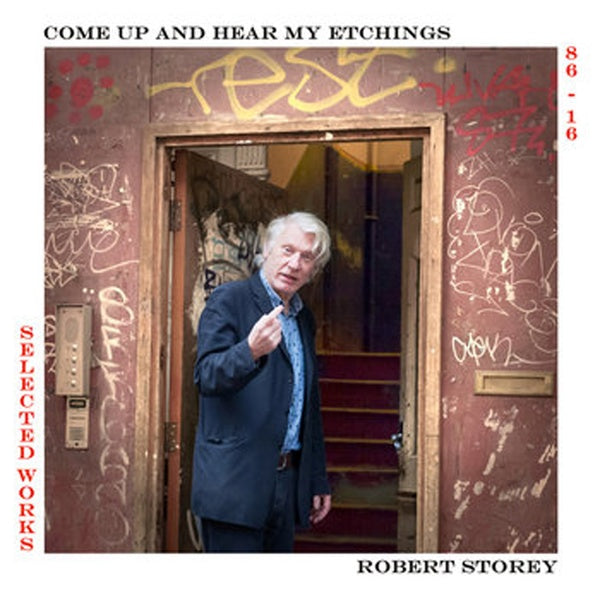ROBERT STOREY - Come Up And Hear My Etchings: Selected Works 86-16 [Vinyl]