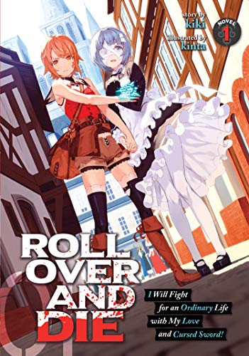 Roll Over and Die I Will Fight for an Ordinary Life with My Love and Cursed Sword! Vol 1 Light Novel (Online Order Only)