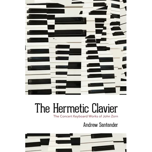 The Hermetic Clavier: The Concert Keyboard Works of John Zorn - Paperback (ONLINE ORDER ONLY)