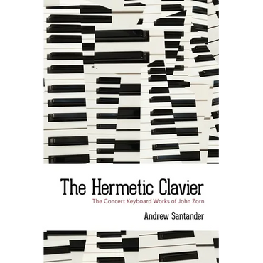 The Hermetic Clavier: The Concert Keyboard Works of John Zorn - Paperback (ONLINE ORDER ONLY)