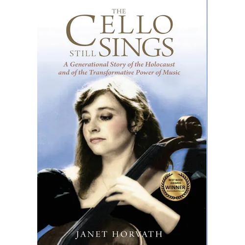 The Cello Still Sings: A Generational Story of the Holocaust and of the Transformative Power of Music - Hardcover (ONLINE ORDER ONLY)