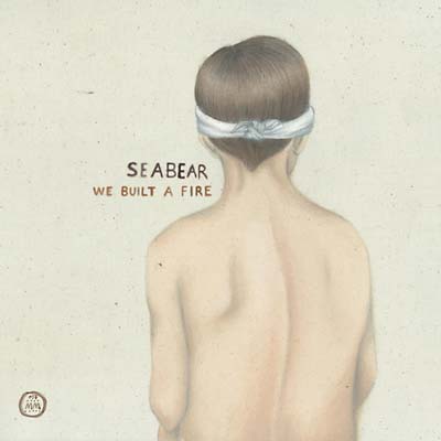 SEABEAR - We Built A Fire [CD] (ONLINE ORDER ONLY)