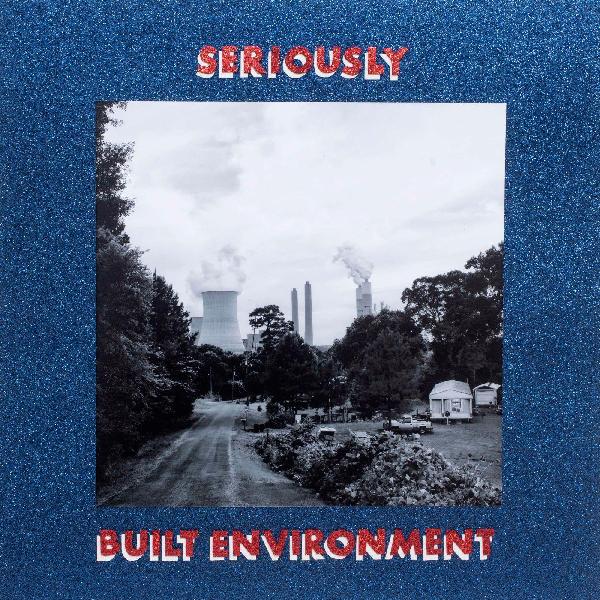 Seriously - Built Environment [Vinyl] (ONLINE ORDER ONLY)