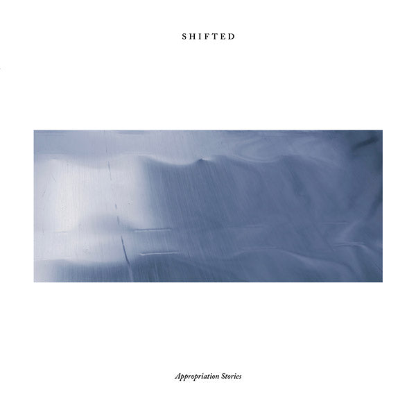 SHIFTED - Appropriation Stories [CD] (ONLINE ORDER ONLY)