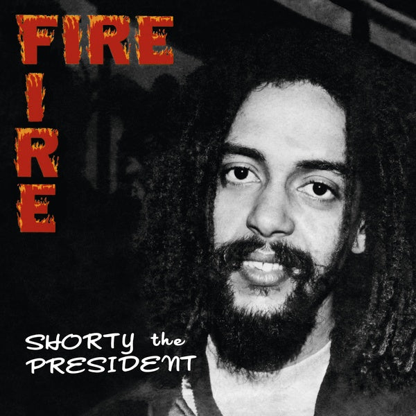 SHORTY THE PRESIDENT - Fire Fire [Vinyl] (ONLINE ORDER ONLY)