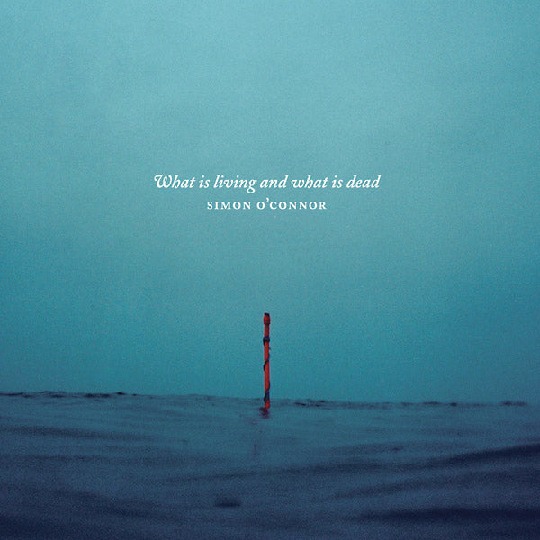 SIMON O'CONNOR - What Is Living And What Is Dead [CD] (ONLINE ORDER ONLY)
