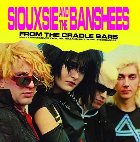 Siouxsie And The Banshees - From The Cradle Bars: Live At The De Nieuwe Kade, Tiel, Holland, Jul 7th 1981 - Fm Broadcast [Vinyl] (ONLINE ORDER ONLY)