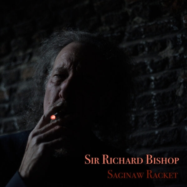 Sir Richard Bishop - Saginaw Racket [Vinyl]
