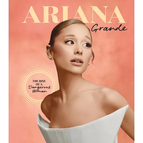 Ariana Grande: The Rise of a Dangerous Woman - Hardcover (ONLINE ORDER ONLY)