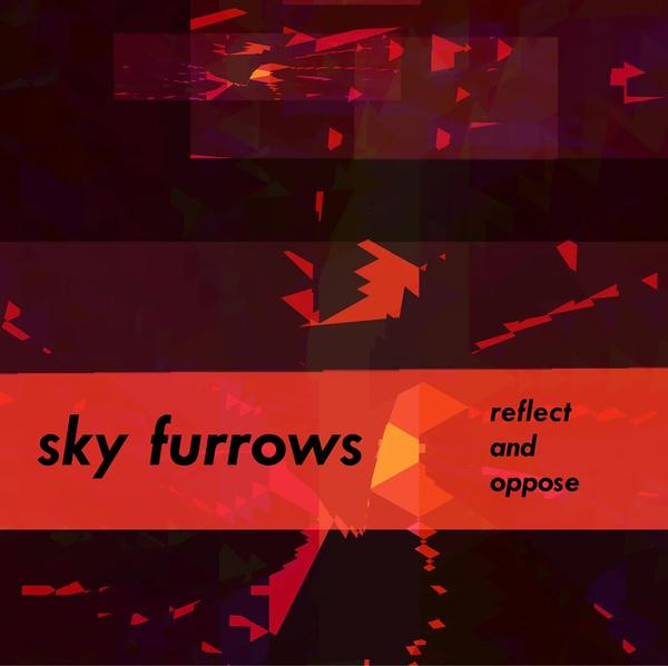 SKY FURROWS - Relect and Oppose [Vinyl] (ONLINE ORDER ONLY)