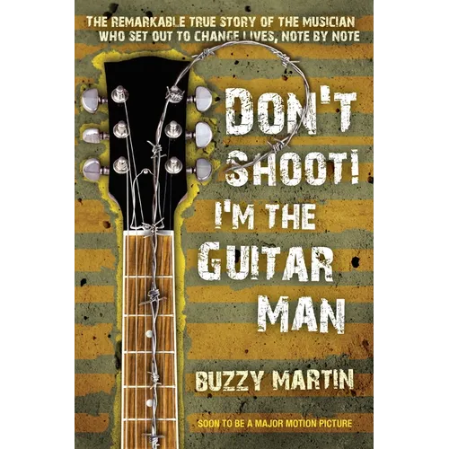 Don't Shoot! I'm the Guitar Man: The Remarkable True Story of the Musician Who Set Out to Change Lives, Note by Note - Paperback (ONLINE ORDER ONLY)