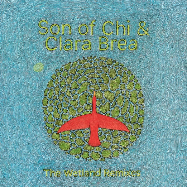 SON OF CHI & CLARA BREA - The Wetland Remixes [Vinyl] (ONLINE ORDER ONLY)