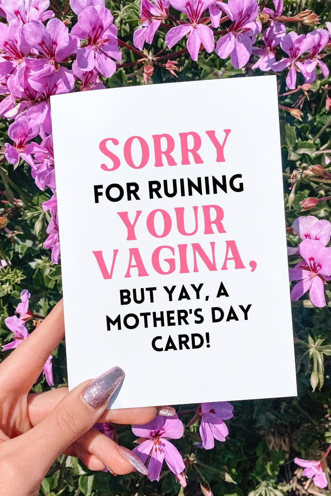 Sorry For Runing Your Vagina But Yay A Mother's Day Card (Online Order Only)