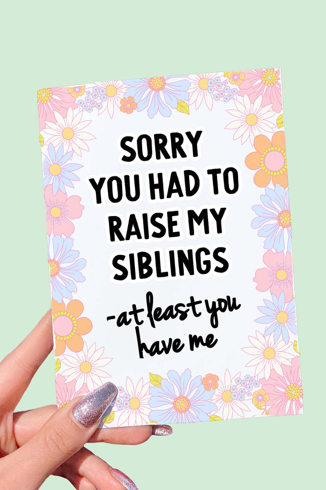 Sorry You Had To Raise My Siblings Funny Mother's Day Card (Online Order Only)