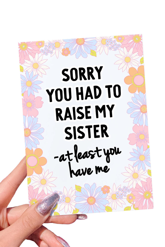 Sorry You Had To Raise My Sister Mother's Day Card (Online Order Only)