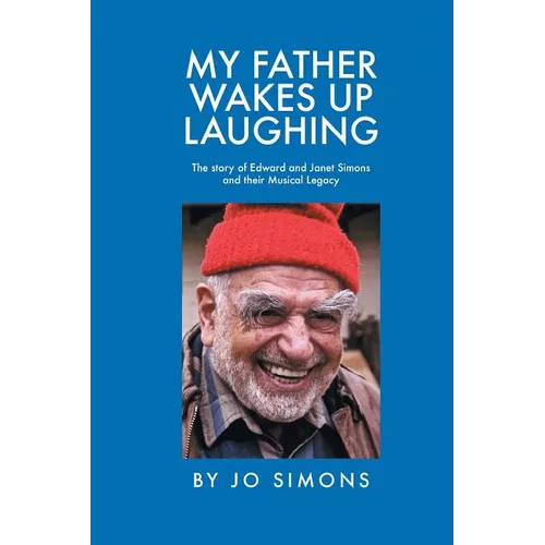 My Father Wakes up Laughing: The Story of Edward and Janet Simons and Their Musical Legacy - Paperback (ONLINE ORDER ONLY)