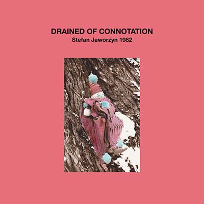 STEFAN JAWORZYN - Drained of Connotation [Vinyl] (ONLINE ORDER ONLY)