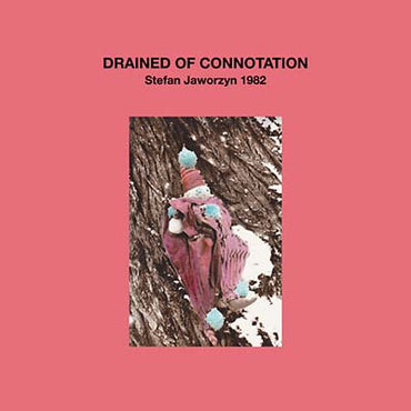 STEFAN JAWORZYN - Drained of Connotation [Vinyl] (ONLINE ORDER ONLY)