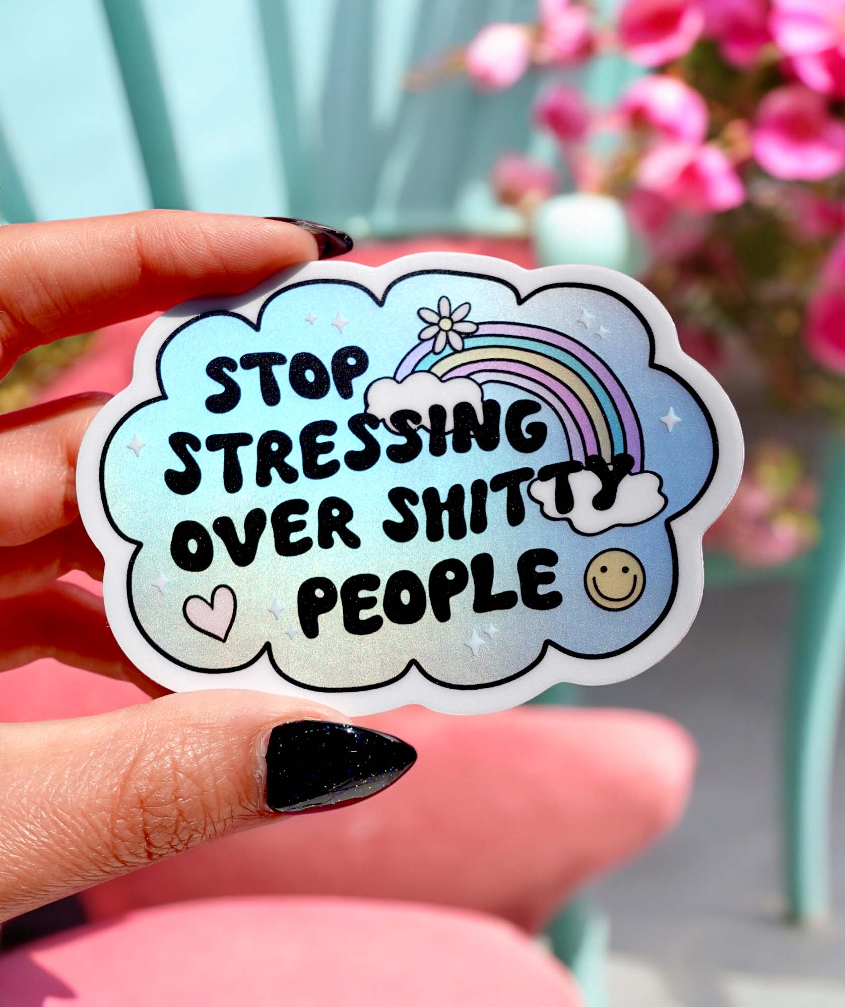 Vinyl Sticker – Stop Stressing Over Shitty People – Holographic Rainbow Cloud Decal (Online Order Only)