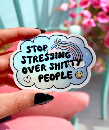 Vinyl Sticker – Stop Stressing Over Shitty People – Holographic Rainbow Cloud Decal (Online Order Only)