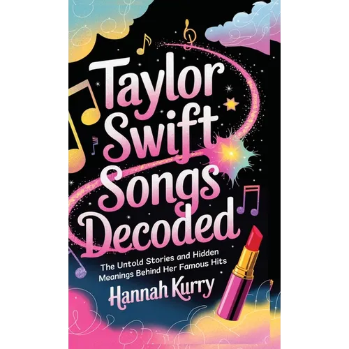 Taylor Swift Songs Decoded: The Untold Stories and Hidden Meanings Behind Her Famous Hits - Hardcover (ONLINE ORDER ONLY)