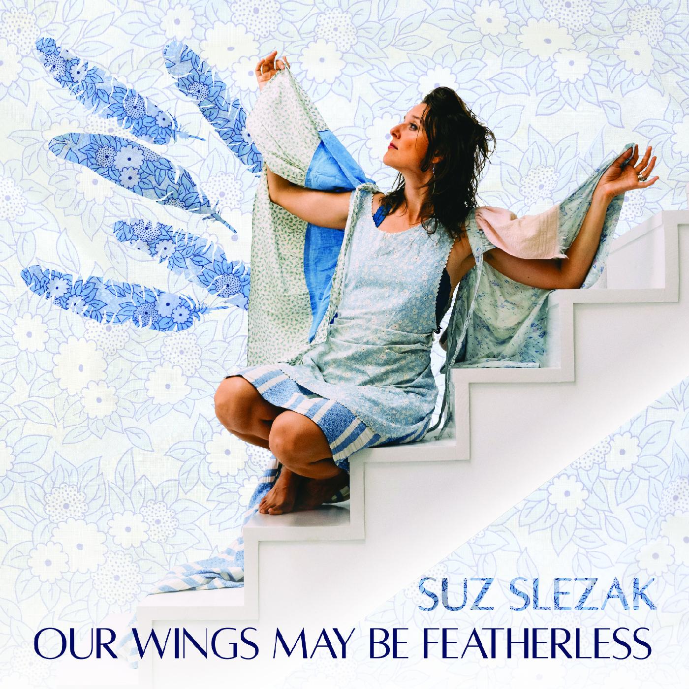 Suz Slezak - Our Wings May Be Featherless [Vinyl] (ONLINE ORDER ONLY)