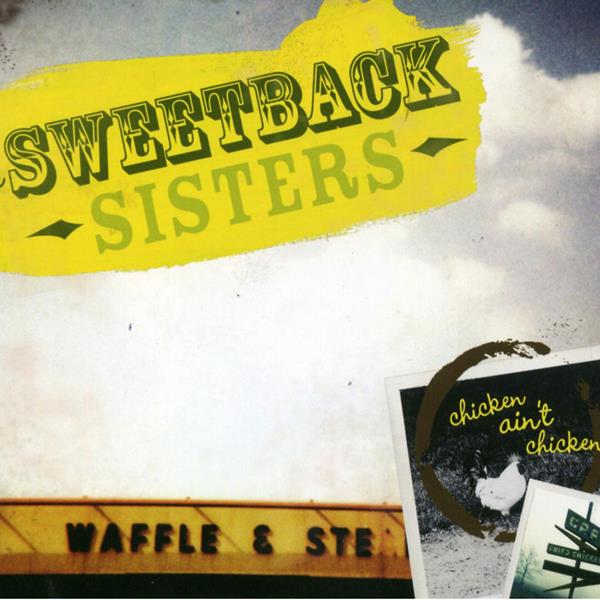 Sweetback Sisters - Chicken Ain't Chicken [CD] (ONLINE ORDER ONLY)