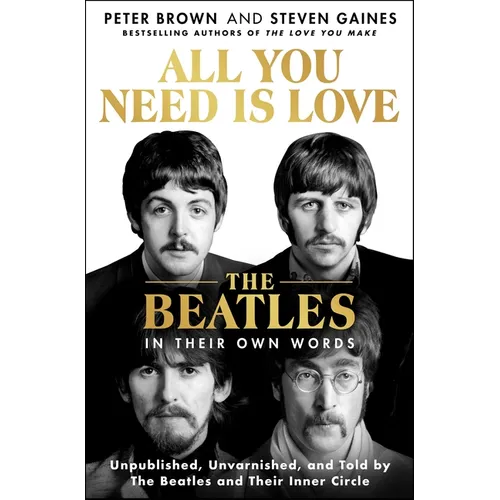 All You Need Is Love: The Beatles in Their Own Words: Unpublished, Unvarnished, and Told by the Beatles and Their Inner Circle - Hardcover (ONLINE ORDER ONLY)