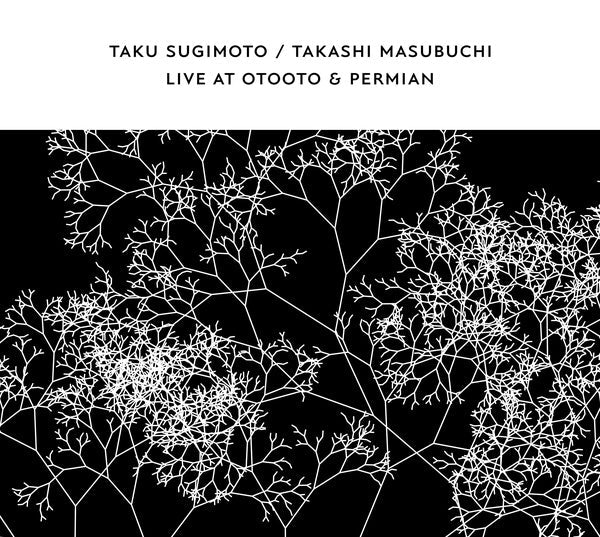 TAKU SUGIMOTO & TAKASHI MASUBUCHI - Live At OTOOTO & Permian [CD] (ONLINE ORDER ONLY)