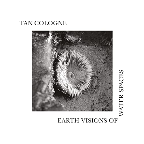 Tan Cologne - Earth Visions Of Water Spaces [LP] [Vinyl] (ONLINE ORDER ONLY)