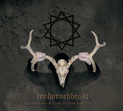 TENHORNEDBEAST - My Horns Are a Flame to Draw Down the Truth [CD] (ONLINE ORDER ONLY)