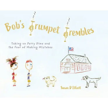 Bob's Trumpet Trembles: Taking on Perry Dime and the Fear of Making Mistakes - Hardcover (ONLINE ORDER ONLY)