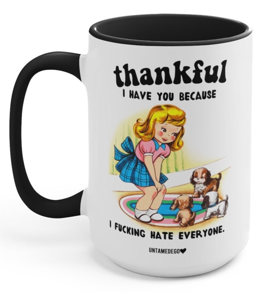 Thankful I Have You Because I F Hate Everyone Dogs 15oz Mug (Online Order Only)