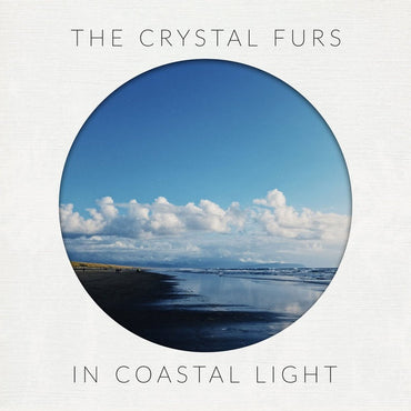 THE CRYSTAL FURS - In Coastal Light [Vinyl] (ONLINE ORDER ONLY)